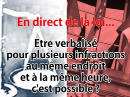 En direct de la loi : plusieurs PV même heure, même endroit, possible ?