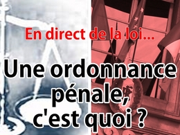 En direct de la loi : contester une ordonnance pénale, c'est possible ?