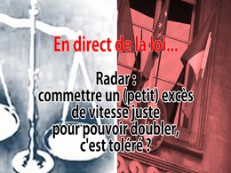 En direct de la loi - Radar : commettre un "petit" excès pour dépasser, c'est toléré ?