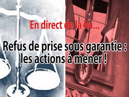 En direct de la loi - Refus de prise sous garantie : les actions à mener !