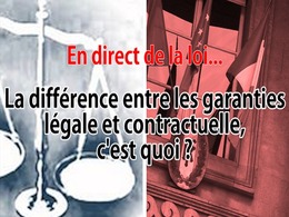 En direct de la loi : qu'entend-on par garantie légale ou contractuelle ?