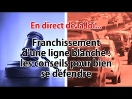 En direct de la loi - Franchissement d'une ligne blanche : comment bien s'y prendre pour contester ?