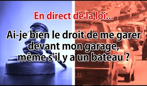 En direct de la loi - Stationnement : se garer devant un bateau, c'est autorisé quand c'est devant chez soi ?