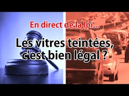 En direct de la loi : les vitres teintées, est-ce bien légal ?