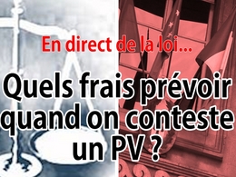 En direct de la loi : quels frais prévoir quand on conteste un PV ?