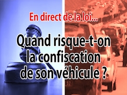 En direct de la loi - Confiscation de son véhicule : cela arrive-t-il vraiment ?