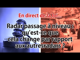 En direct de la loi - Radars passage à niveau : ça change quoi par rapport aux autres radars ?