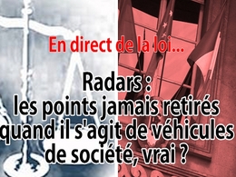En direct de la loi - Radars : les points ne seraient jamais retirés avec les véhicules de société, vrai ?