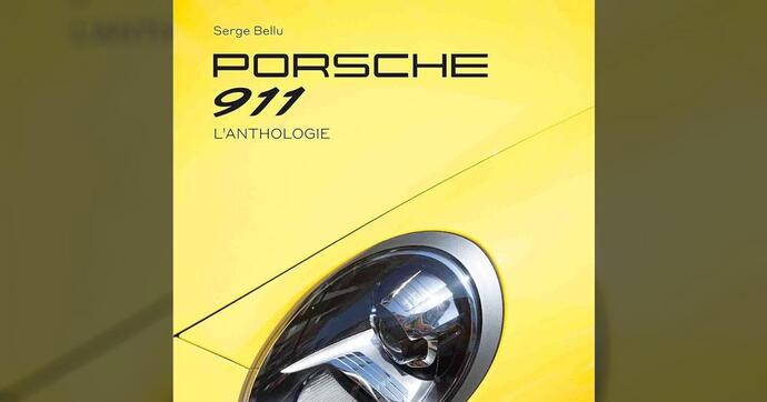 L’anthologie de la Porsche 911 de Serge Bellu : la Bible ultime sur l’auto que l’on croit connaître par cœur