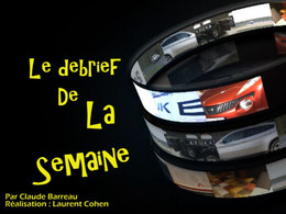 Nouvelle rubrique - Le debrief de la semaine en vidéo