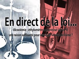 En direct de la loi - alcoolémie : éthylomètre non mentionné sur le PV, relaxe assurée ?